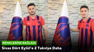 Sivas Dört Eylül'e 2 Takviye Daha