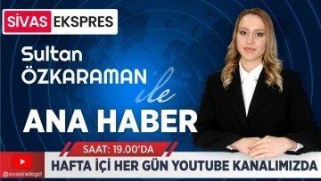 Sivas Ekspres Ana Haber Bülteni - 12 Temmuz Perşembe