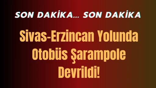 Sivas-Erzincan Yolunda Otobüs Şarampole Devrildi!