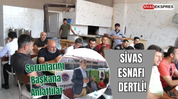 Sivas Esnafı Dertli!  Sorunlarını Başkana Anlattılar