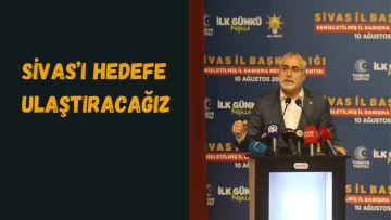 Sivas'ı Hedefe Ulaştıracağız