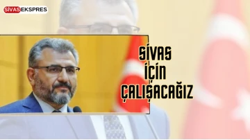 Sivas İçin Çalışacağız