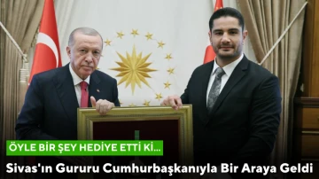 Sivas'ın Gururu Cumhurbaşkanıyla Bir Araya Geldi