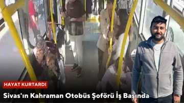 Sivas'ın Kahraman Otobüs Şoförü İş Başında