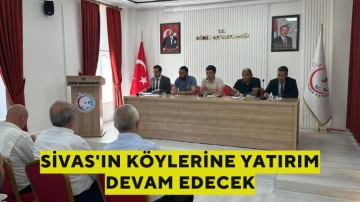 Sivas'ın Köylerine Yatırım Devam Edecek