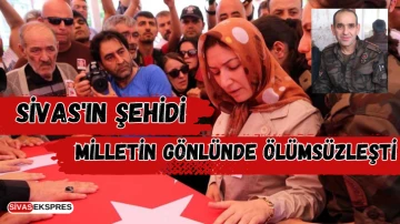 Sivas'ın Şehidi Milletin Gönlünde Ölümsüzleşti