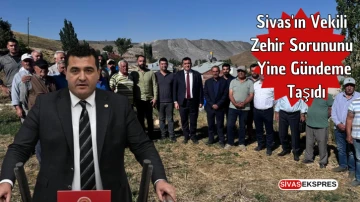 Sivas'ın Vekili Zehir Sorununu Yine Gündeme Taşıdı