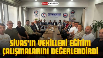 Sivas'ın Vekilleri Eğitim Çalışmalarını Değerlendirdi