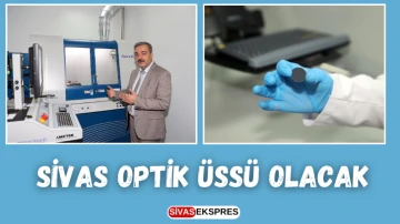 Sivas Optik Üssü Olacak