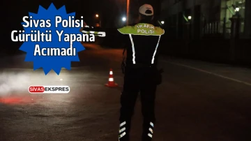 Sivas Polisi Gürültü Yapana Acımadı