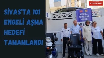 Sivas’ta 101 Engeli Aşma Hedefi Tamamlandı