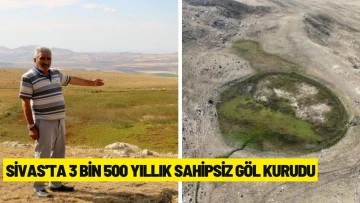 Sivas'ta 3 Bin 500 Yıllık Sahipsiz Göl Kurudu