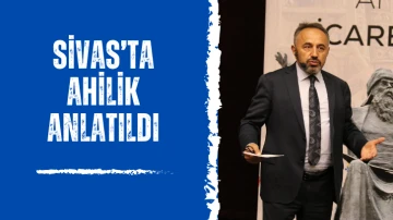 Sivas’ta Ahilik Anlatıldı