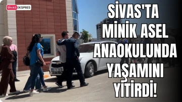 Sivas'ta Minik Asel Anaokulunda Yaşamını Yitirdi!