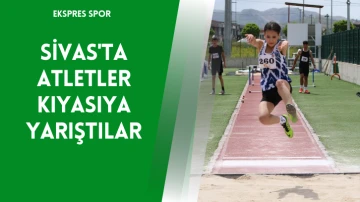 Sivas'ta Atletler Kıyasıya Yarıştılar