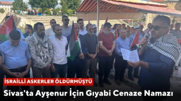 Sivas'ta Ayşenur İçin Gıyabi Cenaze Namazı