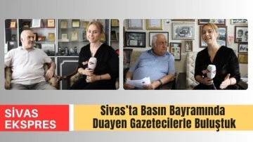 Sivas’ta Basın Bayramında Duayen Gazetecilerle Buluştuk