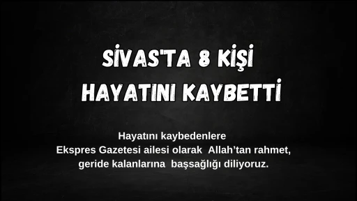 Sivas'ta Bugün 8 kişi Hayatını Kaybetti – 23 Kasım 2024