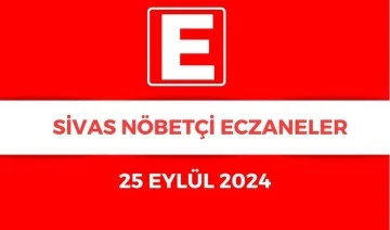 Sivas'ta Bugün Hangi Eczaneler Nöbetçi? 25.09.2024