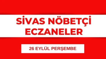 Sivas'ta Bugün Hangi Eczaneler Nöbetçi? 26.09.2024