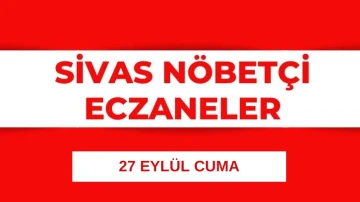 Sivas'ta Bugün Hangi Eczaneler Nöbetçi? 27.09.2024