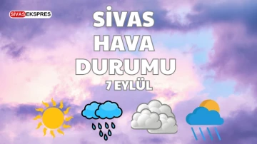 Sivas'ta Bugün Hava Nasıl Olacak?