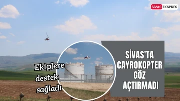 Sivas'ta Cayrokopter Göz Açtırmadı