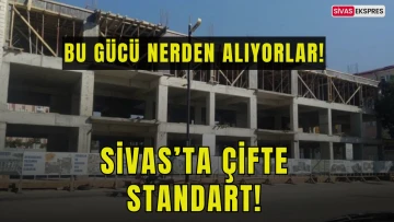 Sivas’ta Çifte Standart!