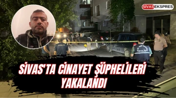 Sivas'ta Cinayet Şüphelileri Yakalandı
