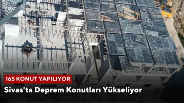 Sivas'ta Deprem Konutları Yükseliyor