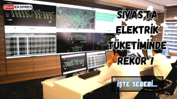 Sivas'ta Elektrik Tüketiminde Rekor ! İşte Sebebi...