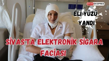 Sivas'ta Elektronik Sigara Faciası, Eli Yüzü Yandı