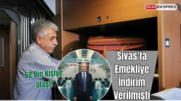 Sivas'ta Emekliye İndirim Verilmişti, 62 Bin Kişiye Ulaştı