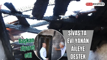 Sivas'ta Evi Yanan Aileye Destek