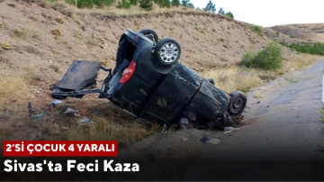 Sivas'ta Feci Kaza: 2’si Çocuk 4 Yaralı