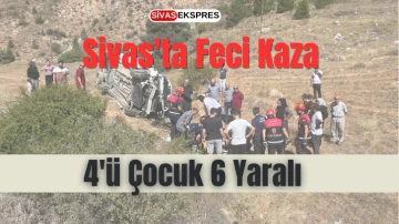 Sivas'ta Feci Kaza: 4'ü Çocuk 6 Yaralı