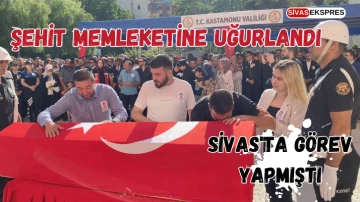 Sivas'ta Görev Yapmıştı, Şehit Memleketine Uğurlandı