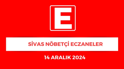 Sivas'ta Hangi Eczaneler Nöbetçi? - 14 Aralık 2024