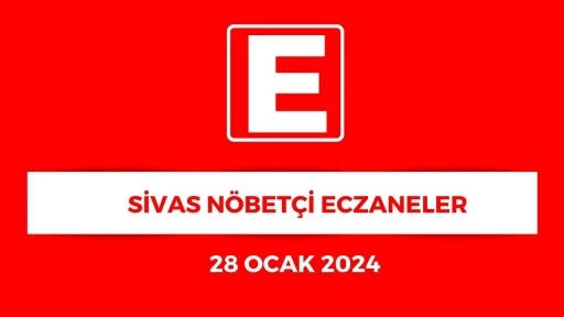 Sivas'ta Hangi Eczaneler Nöbetçi? - 28 Ocak 2024