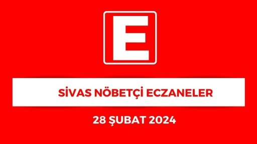 Sivas'ta Hangi Eczaneler Nöbetçi? - 28 Şubat 2024