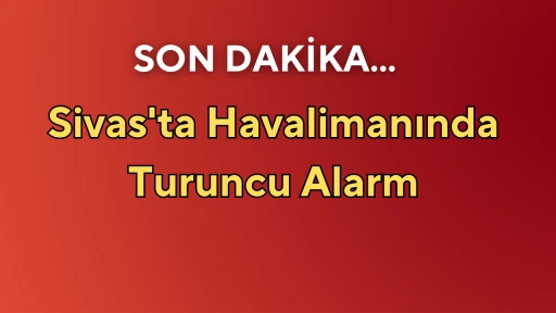 Sivas'ta Havalimanında Turuncu Alarm