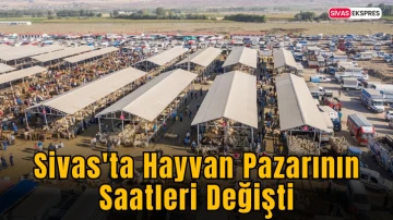 Sivas'ta Hayvan Pazarının Saatleri Değişti