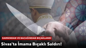 Sivas'ta İmama Bıçaklı Saldırı! 