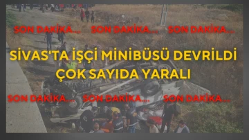 Sivas'ta İşçi Minibüsü Devrildi, Çok Sayıda Yaralı 