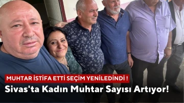 Sivas'ta Kadın Muhtar Sayısı Artıyor!