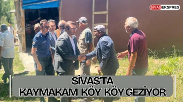 Sivas'ta Kaymakam Köy Köy Geziyor