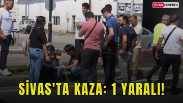 Sivas'ta Kaza: 1 Yaralı!