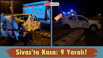 Sivas'ta Kaza: 9 Yaralı!