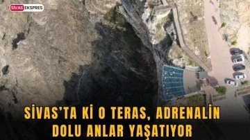 Sivas’ta ki O Teras, Adrenalin Dolu Anlar Yaşatıyor