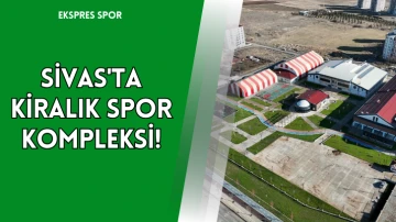 Sivas'ta Kiralık Spor Kompleksi!